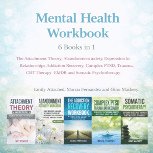 Mental Health Workbook 6 Books in 1 The Attachment Theory, Abandonment Anxiety